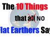 The 10 Things All Flat Earthers Say DEBUNKED