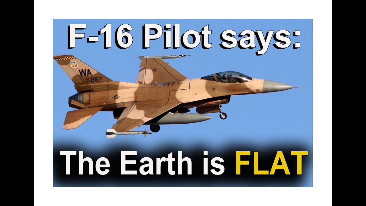 F-16 Pilot says: Earth is FLAT!