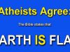 ATHEISTS Agree with the Bible:  THE EARTH IS FLAT!