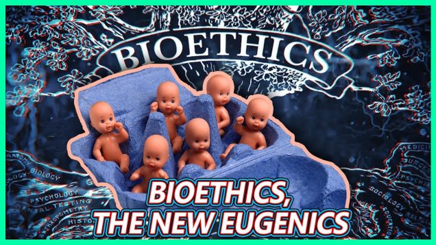 Bioethics, the new Eugenics