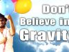 Don’t Believe in Gravity – Conspiracy Music Guru