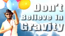 Don’t Believe in Gravity –  (re-upload)