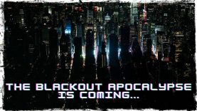THE BLACKOUT APOCALYPSE IS COMING…