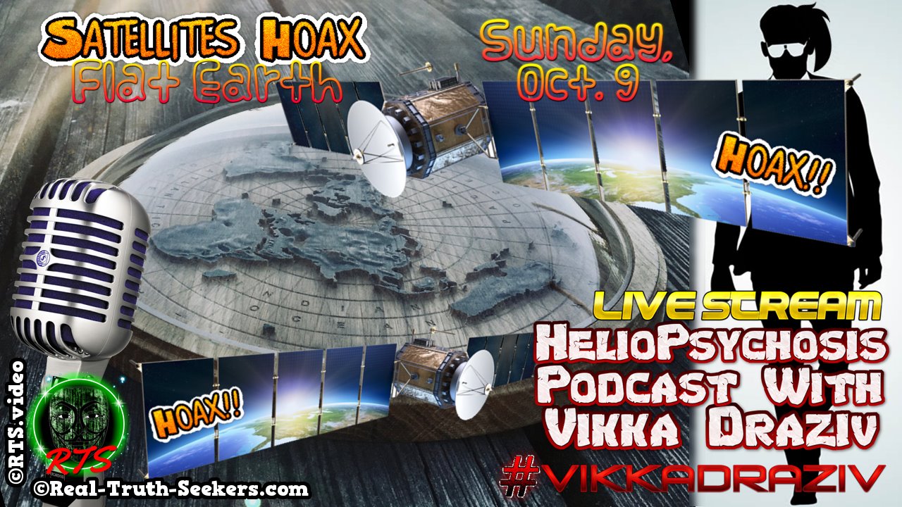LIVE Stream Ended! Satellites Hoax | HelioPsychosis Podcast with Vikka Draziv