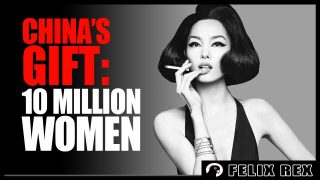 China’s GIFT to America: 10 Million LEFT OVER Women