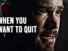 WHEN YOU WANT TO QUIT