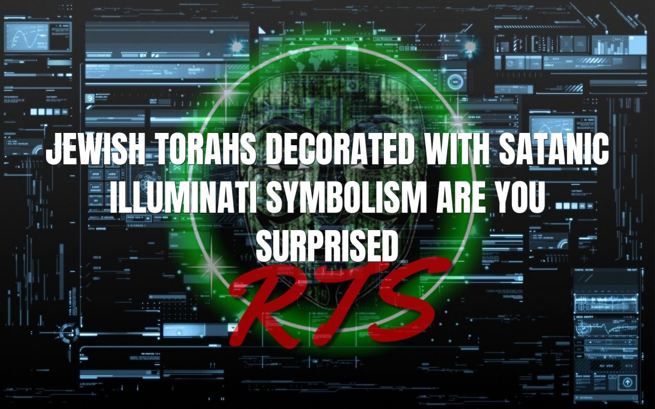 Jewish Torahs Decorated With Satanic Illuminati Symbolism are you surprised