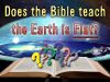 Does the bible teach Flat Earth? YES or NO