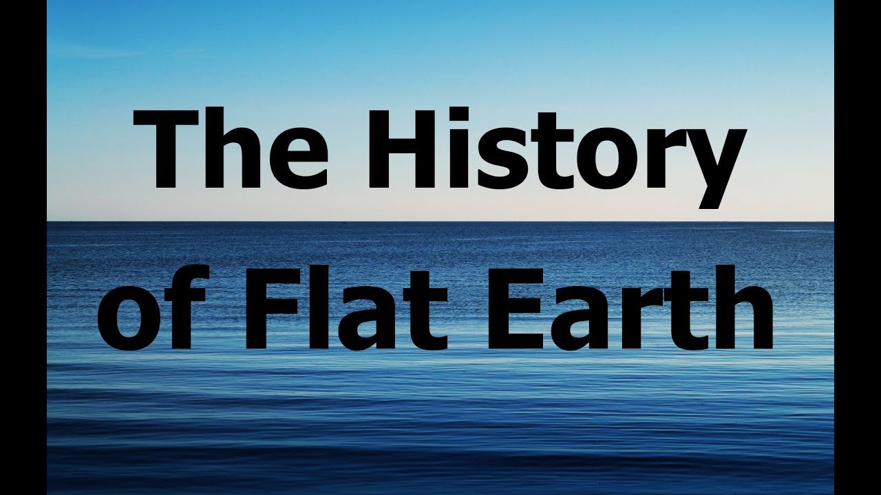 The History of Flat Earth