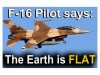 F-16 Pilot says: Earth is FLAT!