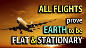 ALL FLIGHTS prove EARTH to be FLAT & STATIONARY!