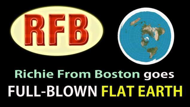 Ritchie From Boston goes FULL-BLOWN FLAT EARTH