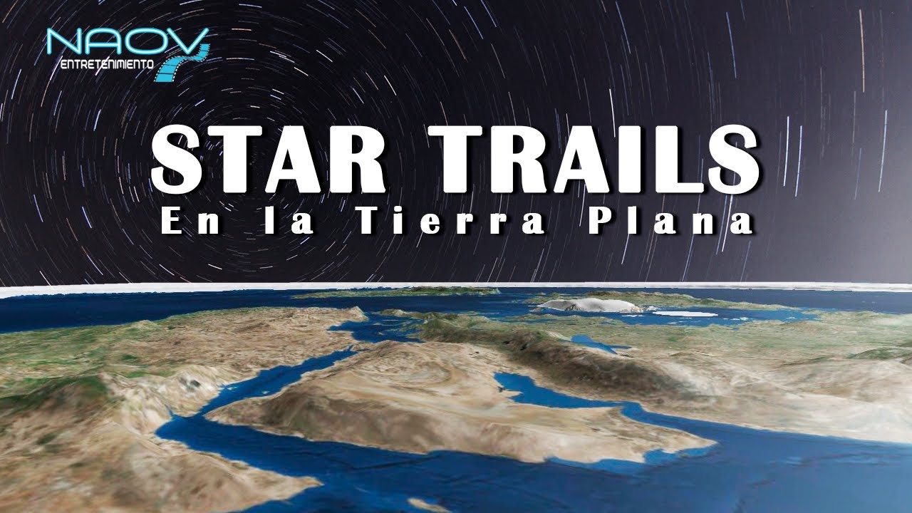 Los Star Trails y la Tierra Plana