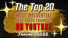 The Top 20 Most Influential Flat Earth Channels on YouTube January 2022