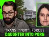 ‘Trans Mom’ Forces His 7 Year Old Daughter Into Porn