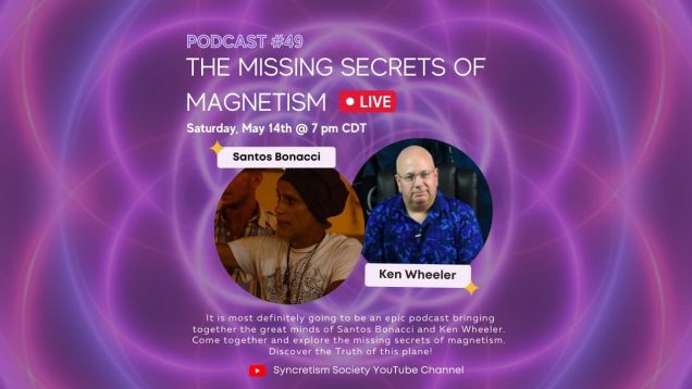 SYNCRETISM SOCIETY – EP 49 – The Missing Secrets of Magnetism with Ken Wheeler -LIVE & Taking Calls