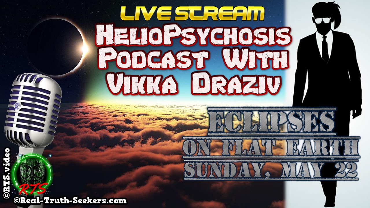 LIVE Today! Eclipses on Flat Earth | HelioPsychosis Podcast with Vikka Draziv