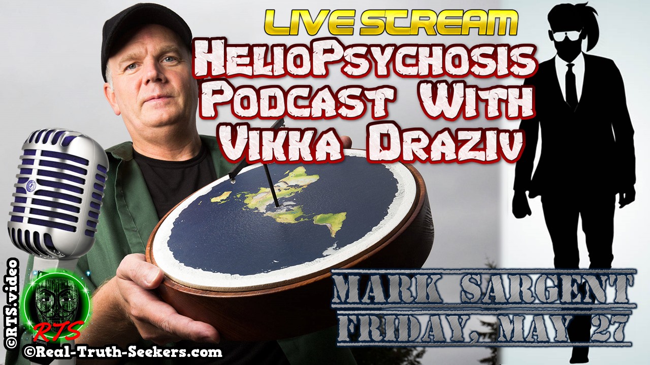 LIVE Stream Ended! Flat Earth Connoisseur Mark Sargent to Guest on HelioPsychosis Podcast with Vikka Draziv