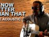 I know better than that – Acoustic Live