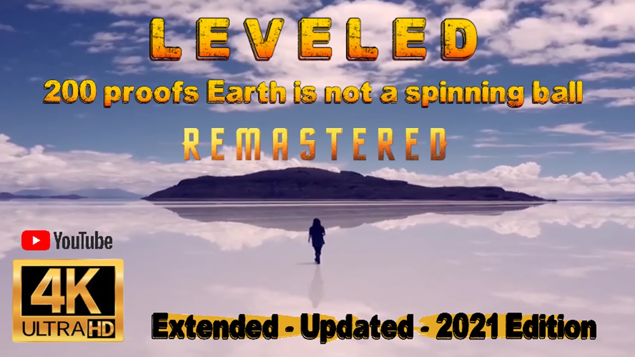LEVELED – 200 Proofs Earth is not a spinning ball – Extended – Updated – 2021