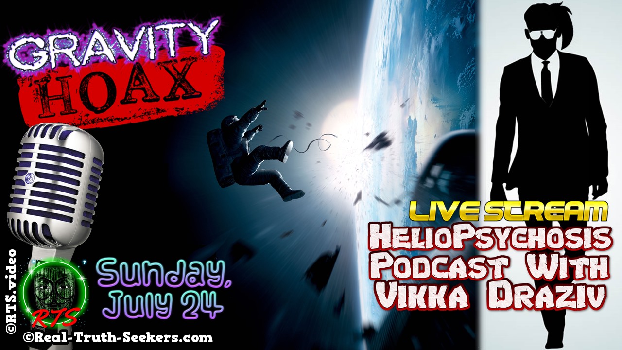 LIVE Stream Ended! Gravity Hoax on HelioPsychosis Podcast with Vikka Draziv