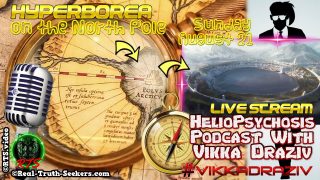 Hyperborea North Pole ! Heliopsychosis Podcast #VikkaDraziv