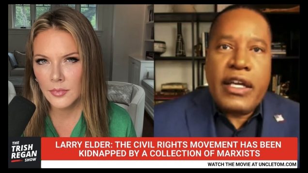 Larry Elder: “Civil Rights Movement Has Been Kidnapped By Marxists”