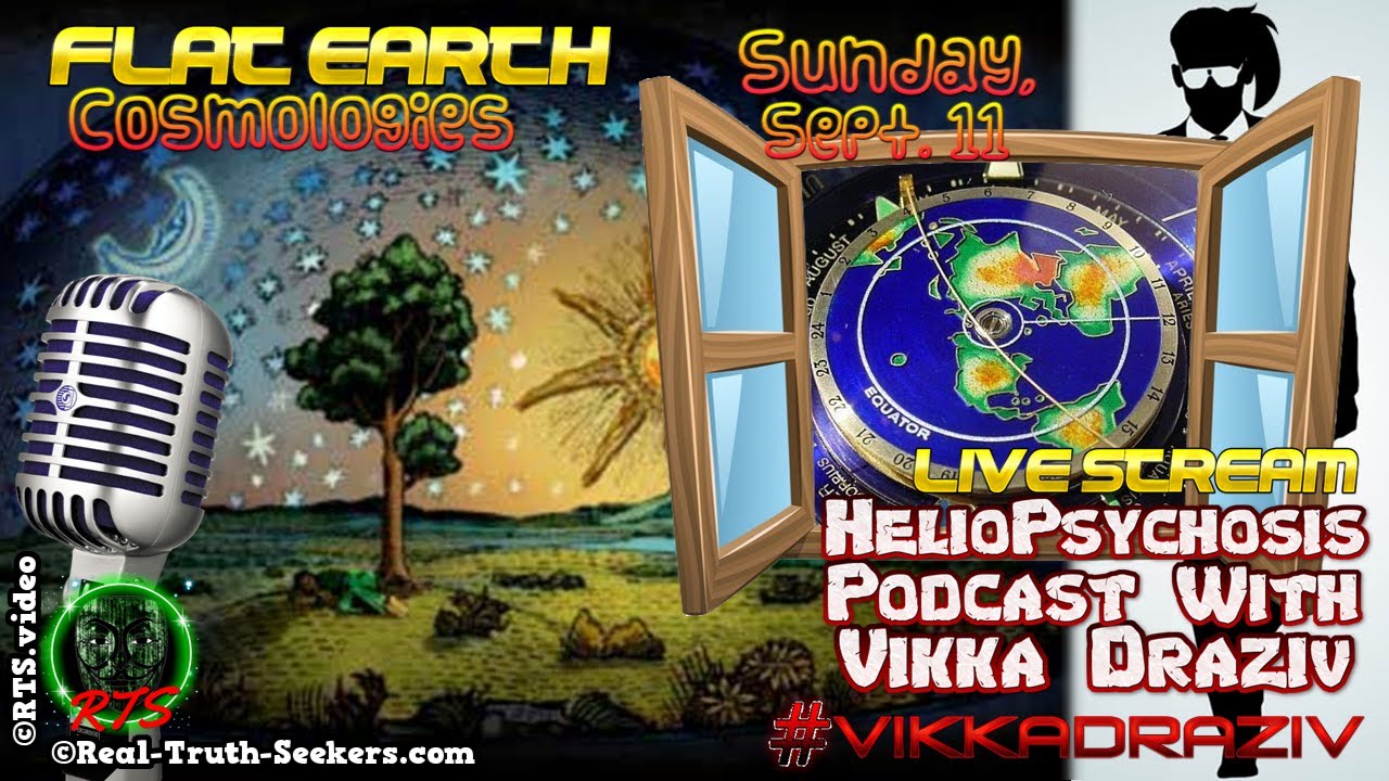 LIVE Stream Ended! Flat Earth Cosmologies | HelioPsychosis Podcast with Vikka Draziv